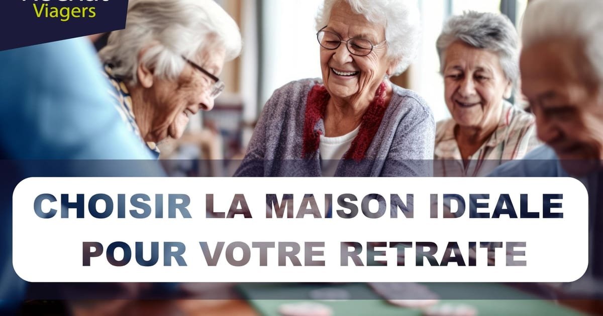 Choisir la maison idéale pour votre retraite : nos conseils